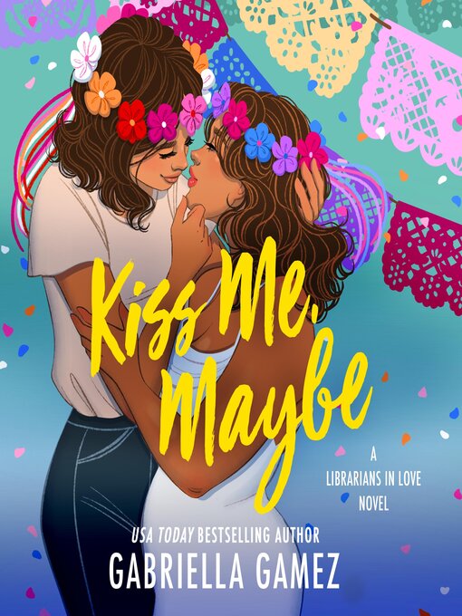 Title details for Kiss Me, Maybe by Gabriella Gamez - Wait list
